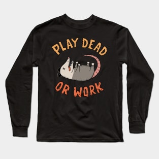 Play dead or work Long Sleeve T-Shirt